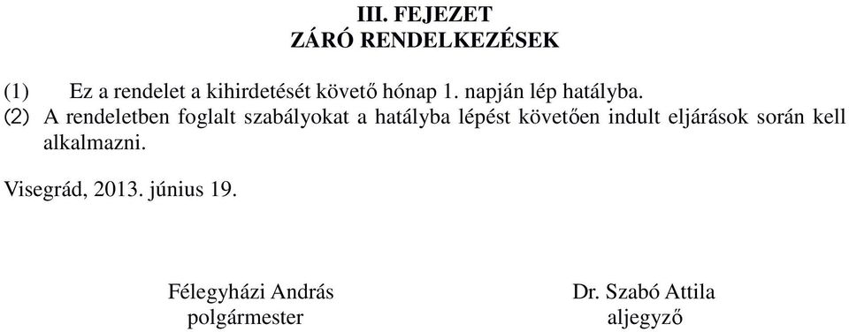 (2) A rendeletben foglalt szabályokat a hatályba lépést követıen indult