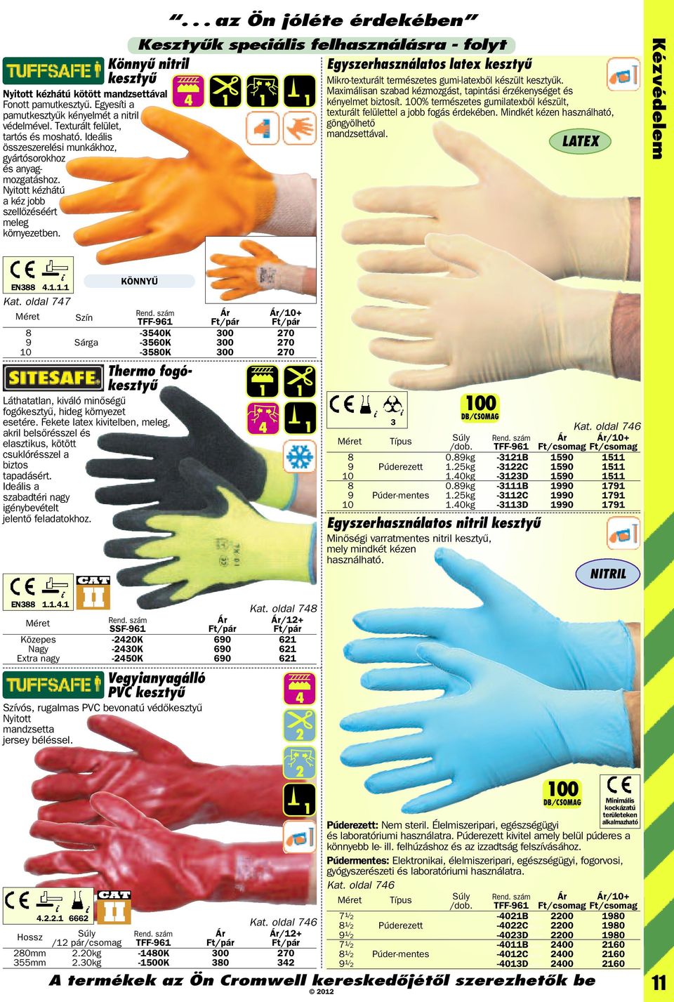 ... az Ön jóléte érdekében Kesztyűk speciális felhasználásra - folyt 4 Egyszerhasználatos latex kesztyû Mikro-texturált természetes gumi-latexbõl készült kesztyûk.