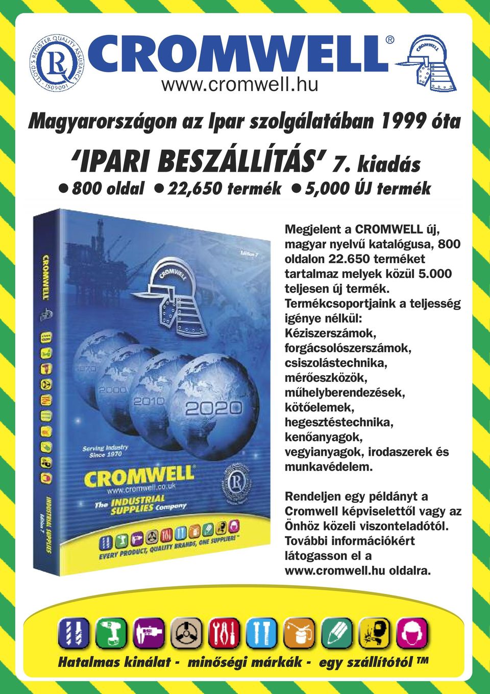 Termékcsoportjaink a teljesség igénye nélkül: Kéziszerszámok, forgácsolószerszámok, csiszolástechnika, mérőeszközök, műhelyberendezések, kötőelemek, hegesztéstechnika,