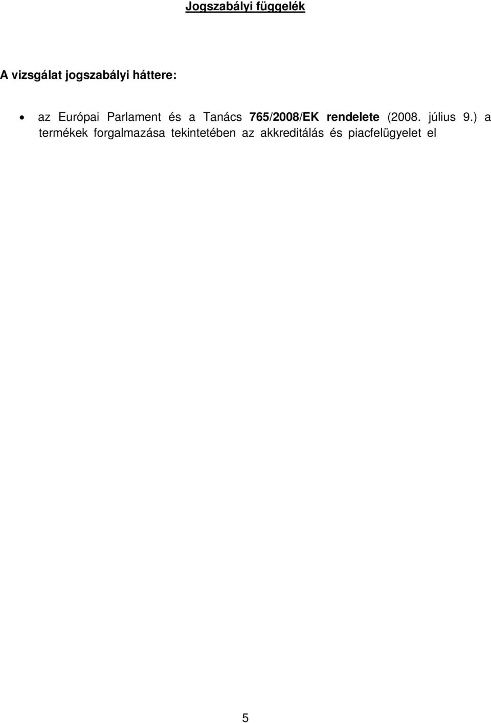 piacfelügyeletéről szóló 2012. évi LXXXVIII. törvény; a közigazgatási hatósági eljárás és szolgáltatás általános szabályairól szóló 2004. évi CXL.