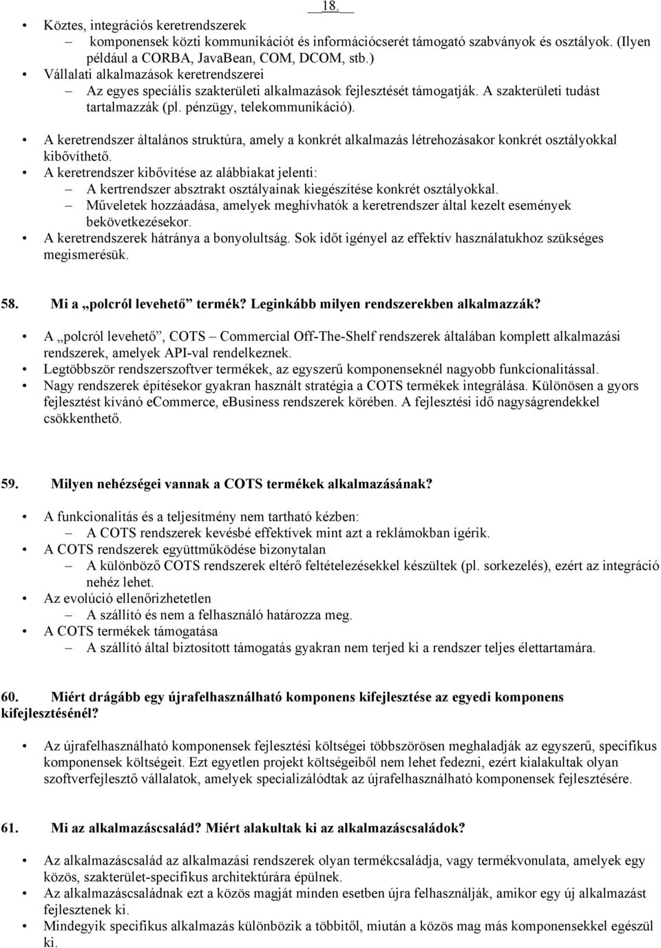 A keretrendszer általános struktúra, amely a konkrét alkalmazás létrehozásakor konkrét osztályokkal kibővíthető.