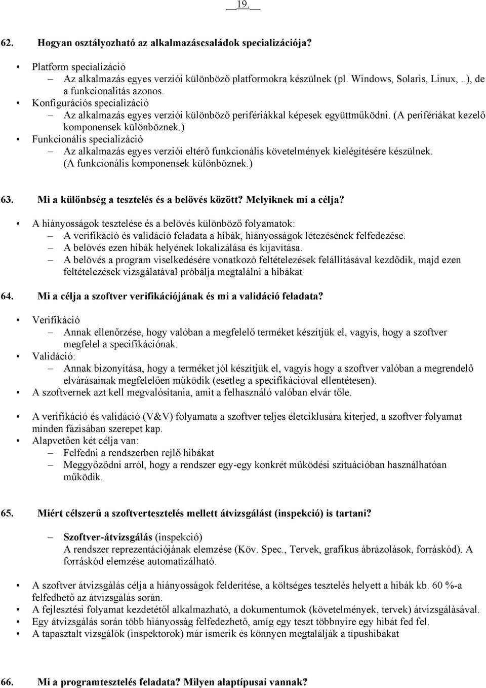 ) Funkcionális specializáció Az alkalmazás egyes verziói eltérő funkcionális követelmények kielégítésére készülnek. (A funkcionális komponensek különböznek.) 63.