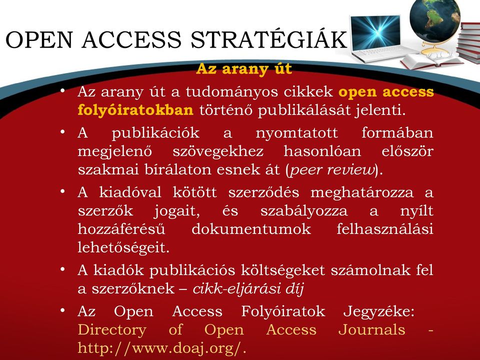 A kiadóval kötött szerződés meghatározza a szerzők jogait, és szabályozza a nyílt hozzáférésű dokumentumok felhasználási lehetőségeit.