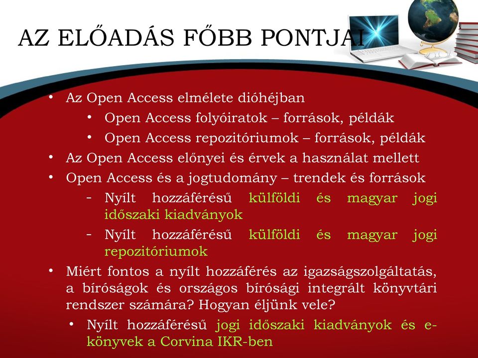 időszaki kiadványok Nyílt hozzáférésű külföldi és magyar jogi repozitóriumok Miért fontos a nyílt hozzáférés az igazságszolgáltatás, a bíróságok