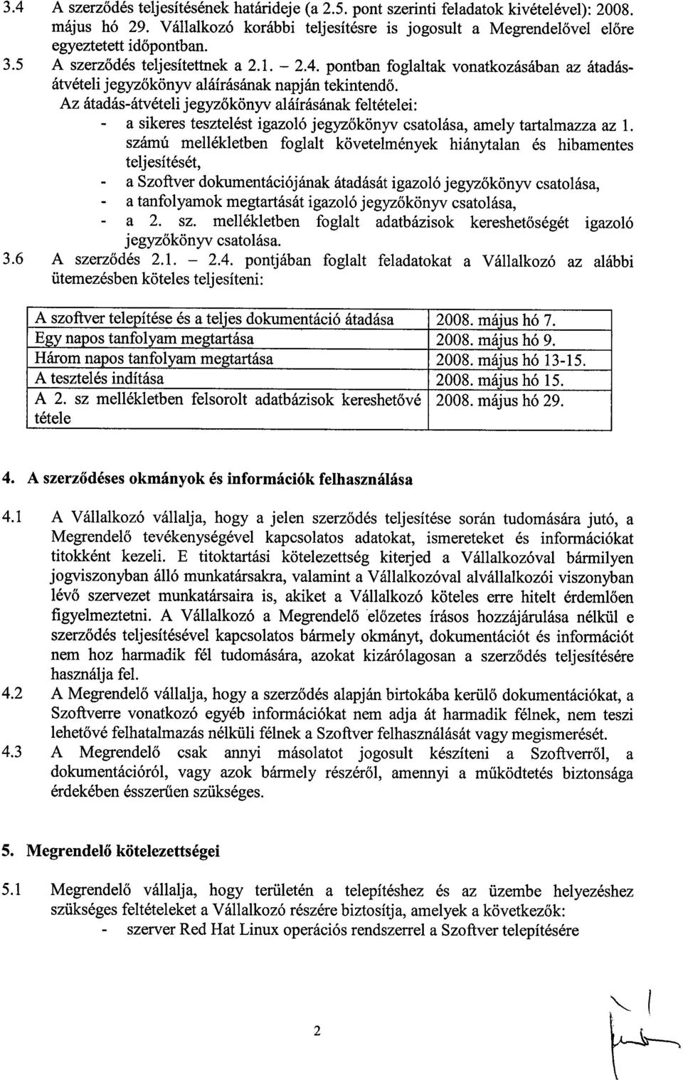 Az átadás-átvételi jegyzőkönyv aláírásának feltételei : a sikeres tesztelést igazoló jegyzőkönyv csatolása, amely tartalmazza az 1.