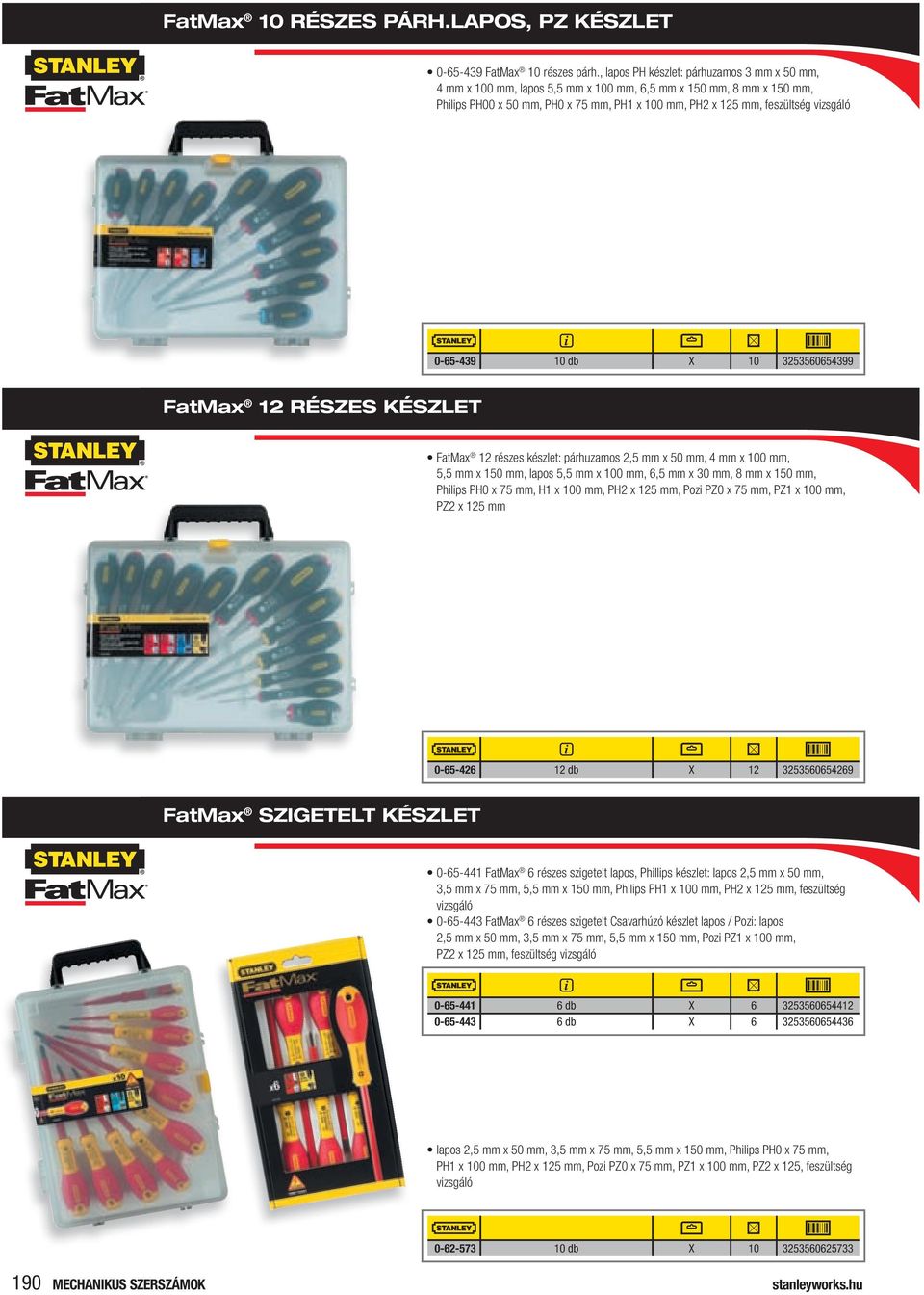 0-65-439 10 db X 10 3253560654399 FatMax 12 RÉSZES KÉSZLET FatMax 12 részes készlet: párhuzamos 2,5 mm x 50 mm, 4 mm x 100 mm, 5,5 mm x 150 mm, lapos 5,5 mm x 100 mm, 6,5 mm x 30 mm, 8 mm x 150 mm,