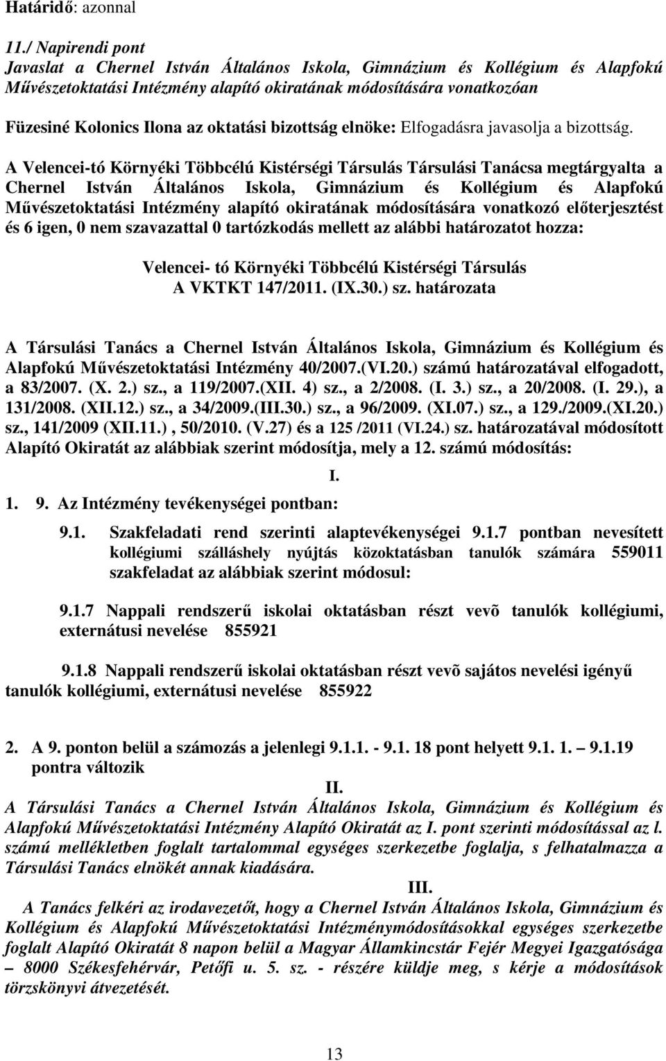 oktatási bizottság elnöke: Elfogadásra javasolja a bizottság.