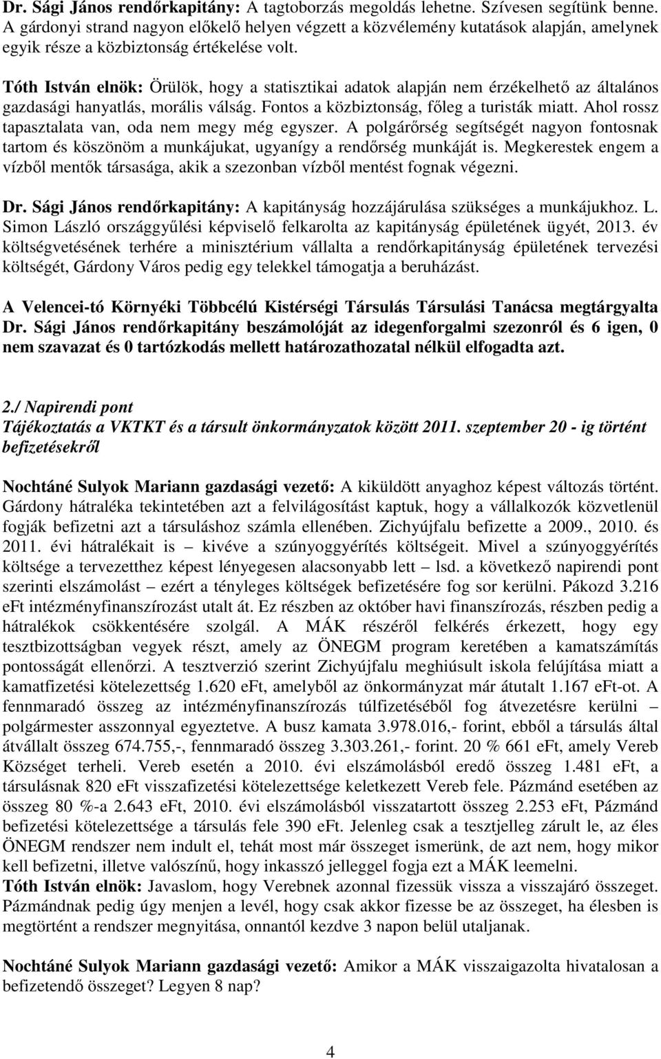 Tóth István elnök: Örülök, hogy a statisztikai adatok alapján nem érzékelhető az általános gazdasági hanyatlás, morális válság. Fontos a közbiztonság, főleg a turisták miatt.