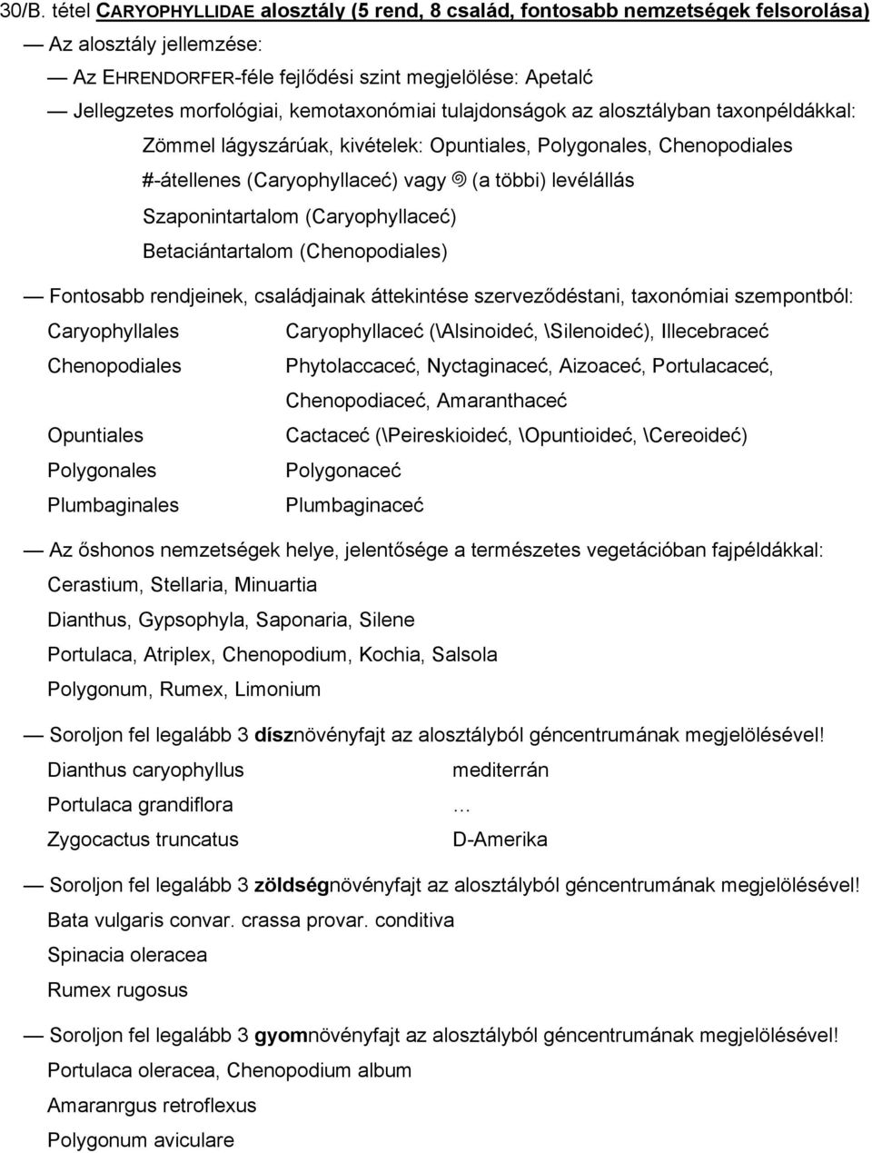 Szaponintartalom (Caryophyllaceć) Betaciántartalom (Chenopodiales) Fontosabb rendjeinek, családjainak áttekintése szerveződéstani, taxonómiai szempontból: Caryophyllales Caryophyllaceć (\Alsinoideć,