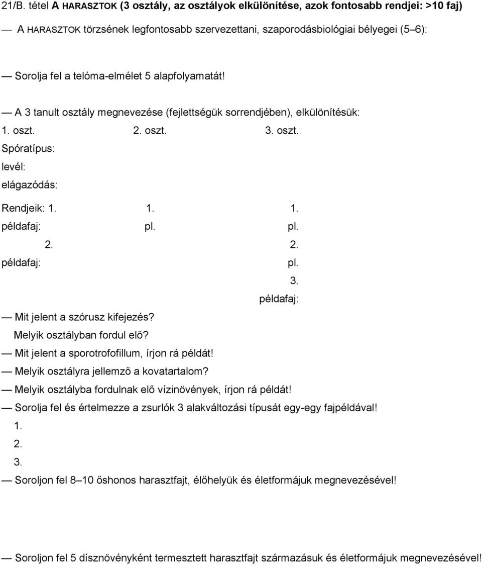 pl. 2. 2. példafaj: pl. 3. példafaj: Mit jelent a szórusz kifejezés? Melyik osztályban fordul elő? Mit jelent a sporotrofofillum, írjon rá példát! Melyik osztályra jellemző a kovatartalom?