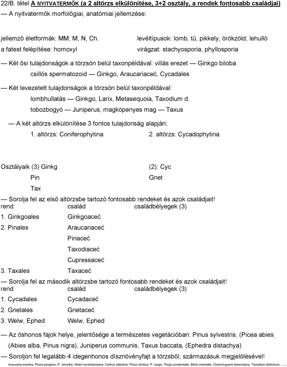 csillós spermatozoid Ginkgo, Araucariaceć, Cycadales Két levezetett tulajdonságok a törzsön belül taxonpéldával: lombhullatás Ginkgo, Larix, Metasequoia, Taxodium d.