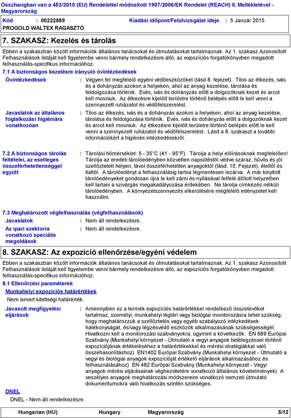 szakasz Azonosított Felhasználások listáját kell figyelembe venni bármely rendelkezésre álló, az expozíciós forgatókönyvben megadott felhasználásspecifikus információhoz. 7.