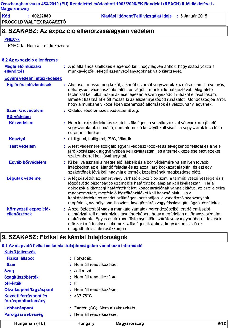 2 Az expozíció ellenőrzése Megfelelő műszaki ellenőrzés A jó általános szellőzés elegendő kell, hogy legyen ahhoz, hogy szabályozza a munkavégzők lebegő szennyezőanyagoknak való kitettségét.