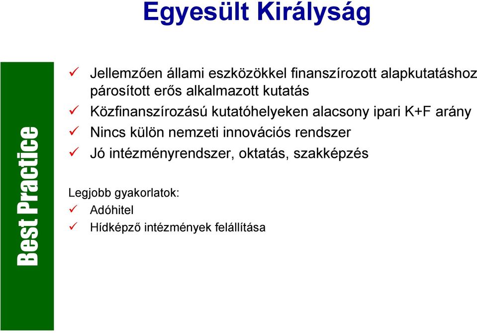 kutatóhelyeken alacsony ipari K+F arány Nincs külön nemzeti innovációs rendszer Jó