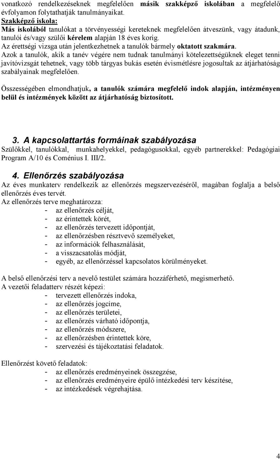 Az érettségi vizsga után jelentkezhetnek a tanulók bármely oktatott szakmára.