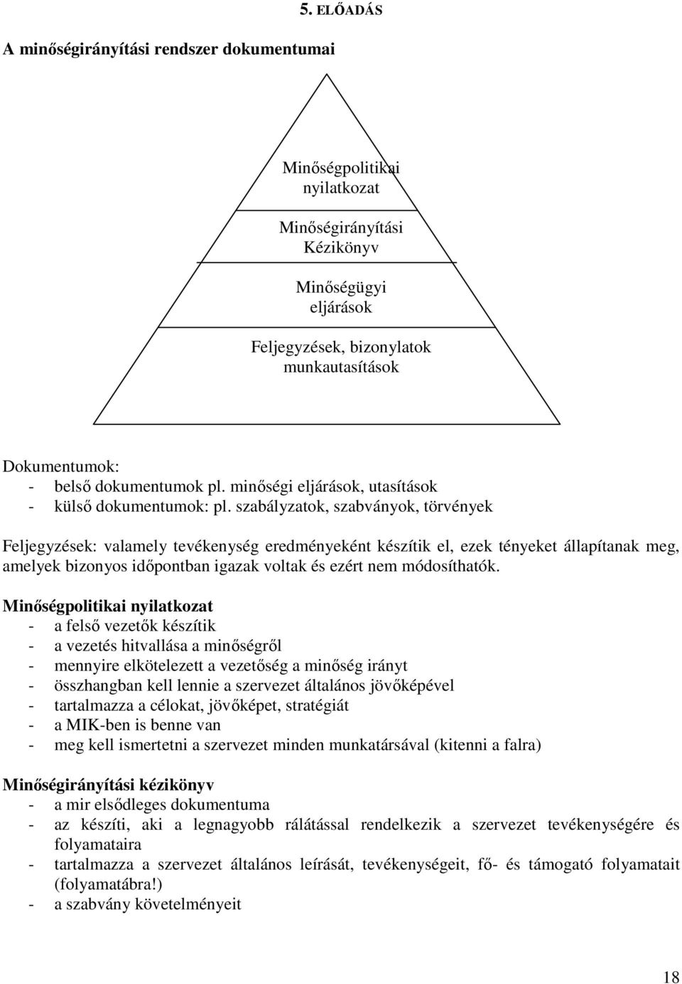 minıségi eljárások, utasítások - külsı dokumentumok: pl.