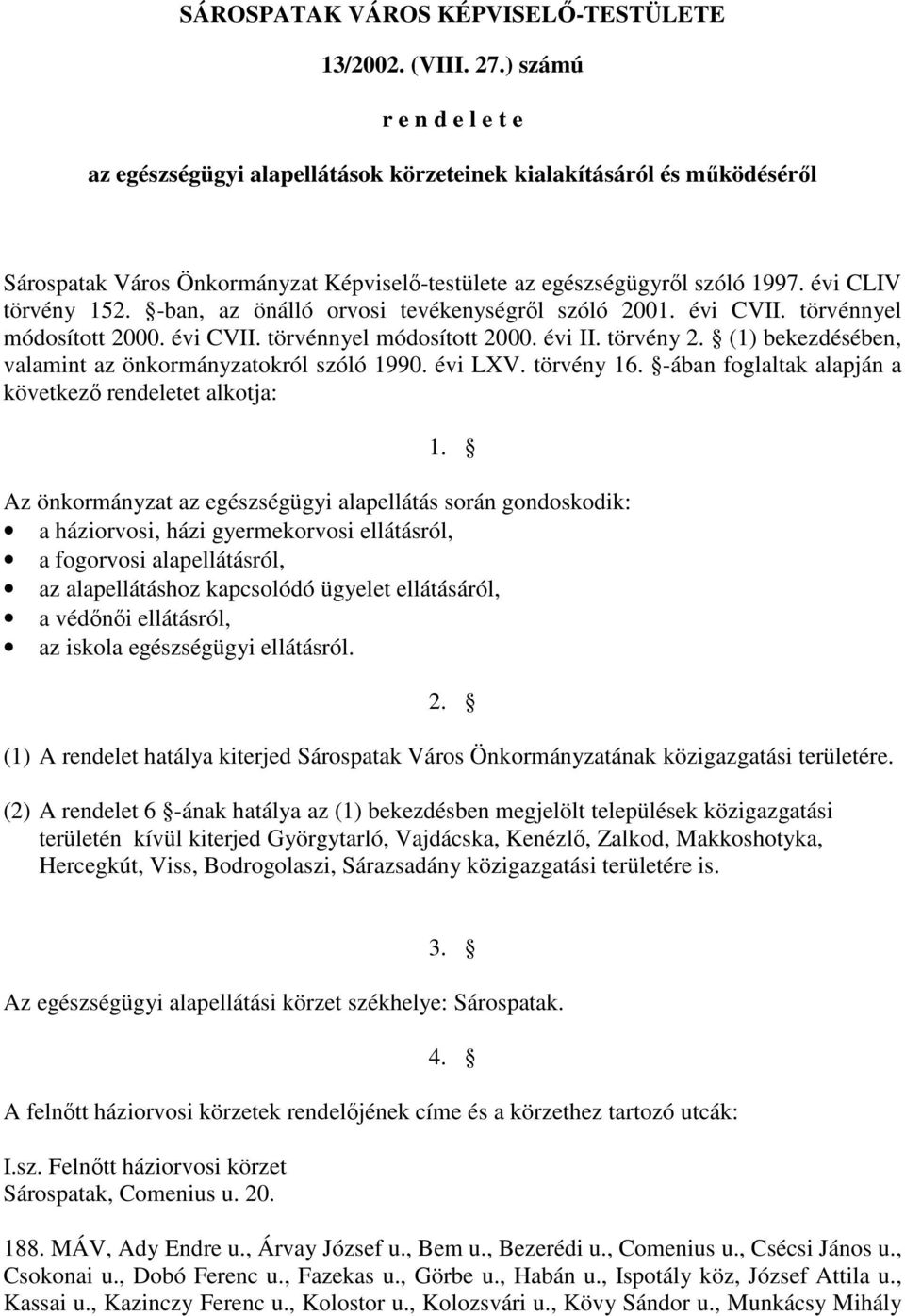 -ban, az önálló orvosi tevékenységrıl szóló 2001. évi CVII. törvénnyel módosított 2000. évi CVII. törvénnyel módosított 2000. évi II. törvény 2.