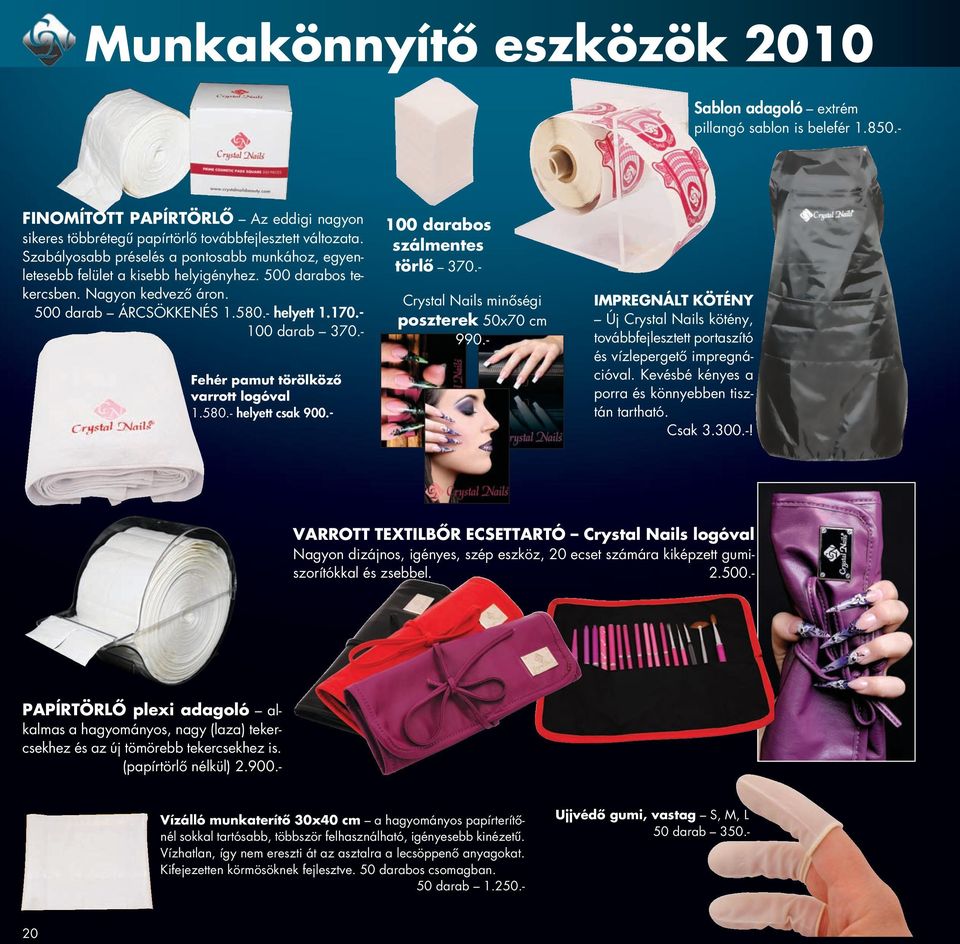 - Fehér pamut törölköző varrott logóval 1.580.- helyett csak 900.- 100 darabos szálmentes törlő 370.- Crystal Nails minőségi poszterek 50x70 cm 990.