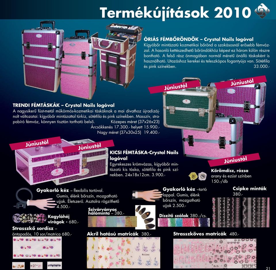 - Strasszkő sordísz öntapadós, 10 sor/matrica 680.- ÓRIÁS FÉMB RÖNDÖK Crystal Nails logóval Kígyóbőr mintázatú kozmetikai bőrönd a szokásosnál erősebb fémvázzal.