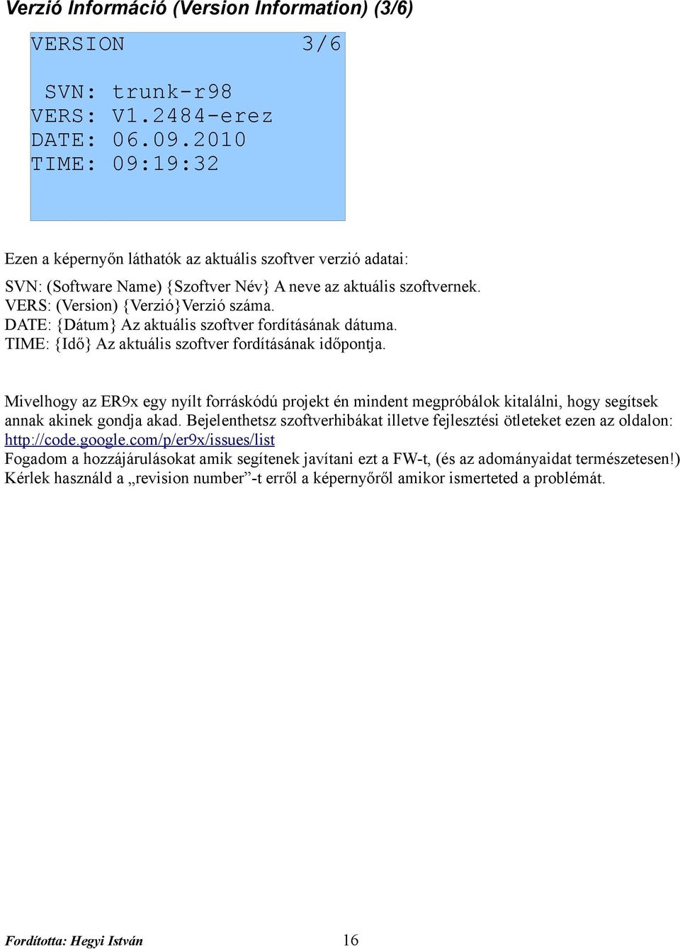 DATE: {Dátum} Az aktuális szoftver fordításának dátuma. TIME: {Idő} Az aktuális szoftver fordításának időpontja.