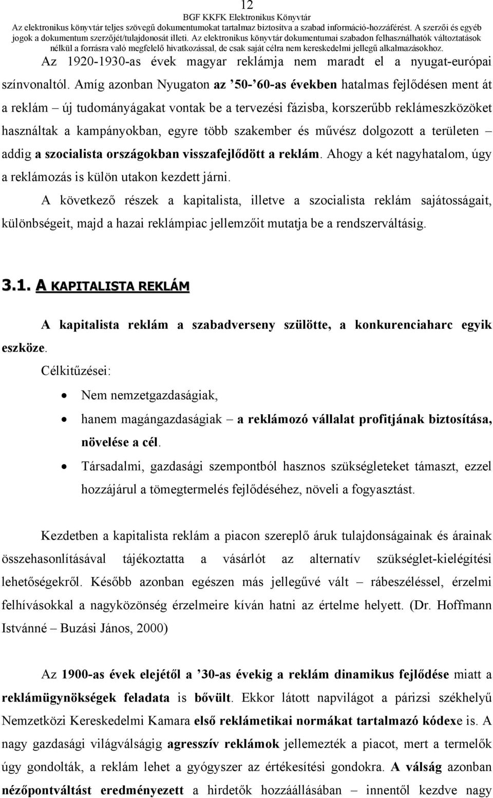 szakember és művész dolgozott a területen addig a szocialista országokban visszafejlődött a reklám. Ahogy a két nagyhatalom, úgy a reklámozás is külön utakon kezdett járni.
