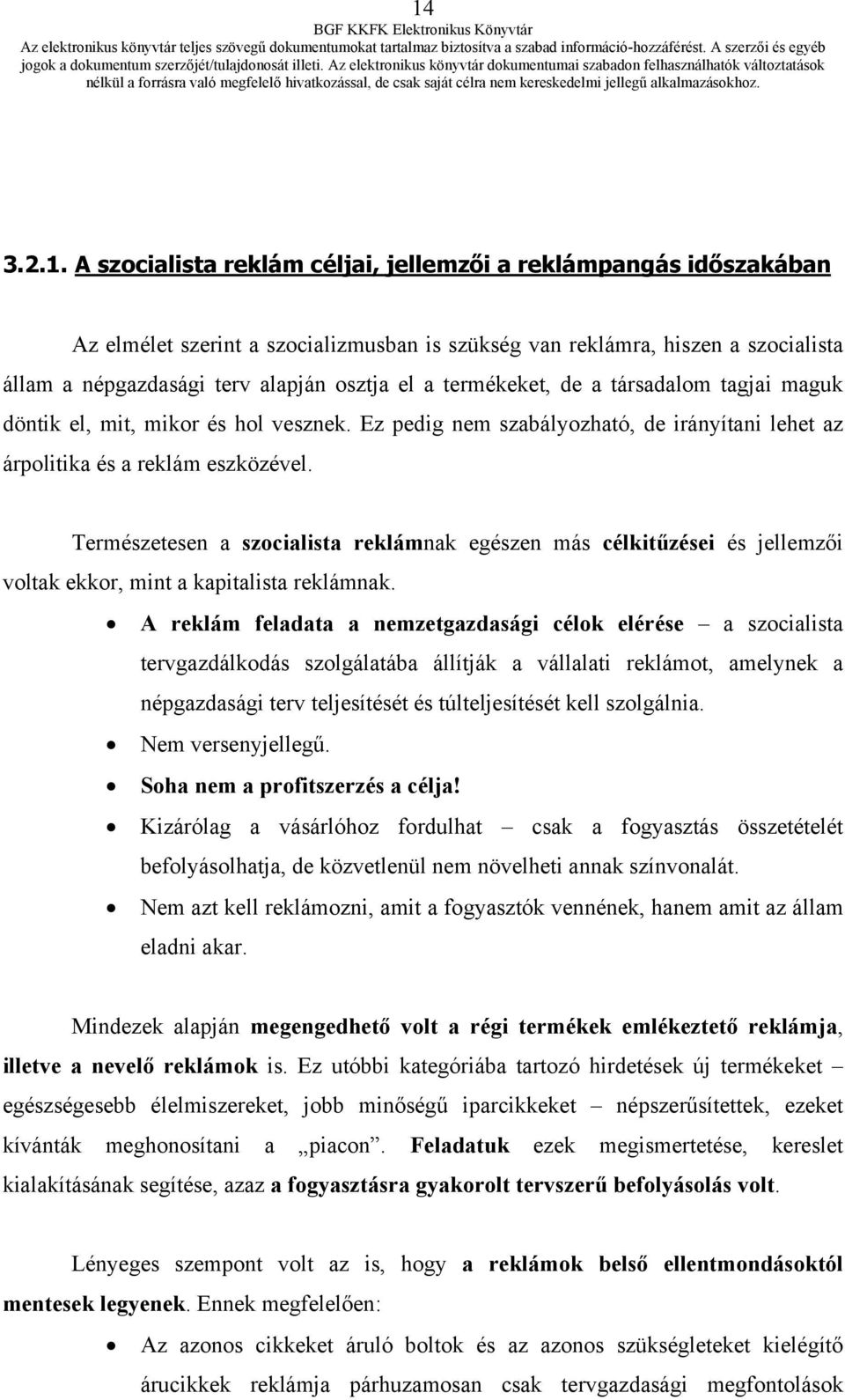 Természetesen a szocialista reklámnak egészen más célkitűzései és jellemzői voltak ekkor, mint a kapitalista reklámnak.