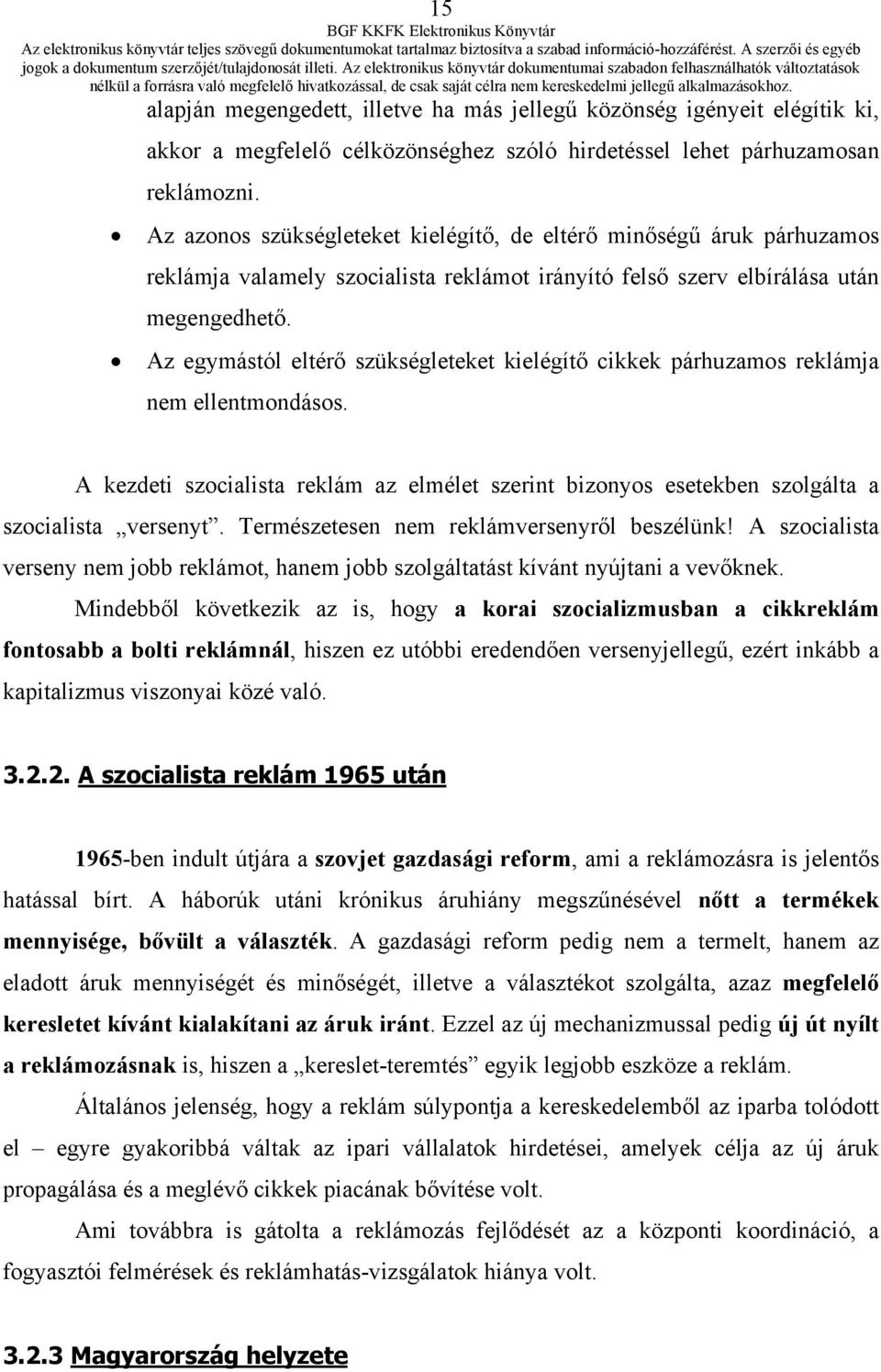 Az egymástól eltérő szükségleteket kielégítő cikkek párhuzamos reklámja nem ellentmondásos. A kezdeti szocialista reklám az elmélet szerint bizonyos esetekben szolgálta a szocialista versenyt.