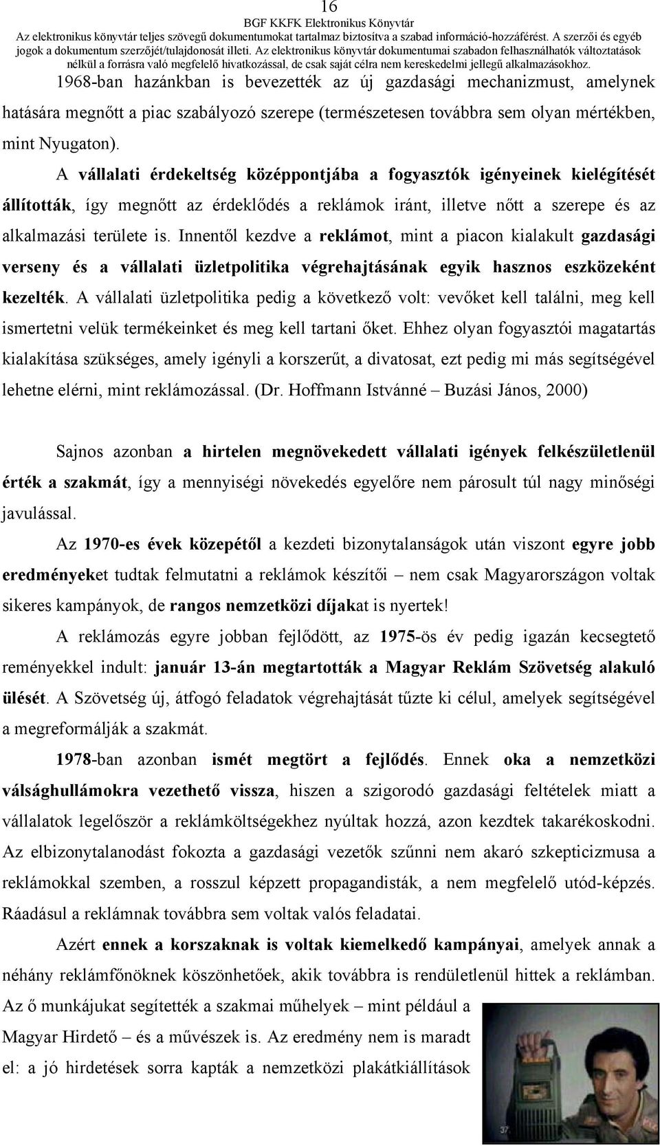 Innentől kezdve a reklámot, mint a piacon kialakult gazdasági verseny és a vállalati üzletpolitika végrehajtásának egyik hasznos eszközeként kezelték.