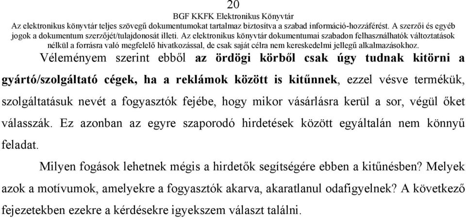 Ez azonban az egyre szaporodó hirdetések között egyáltalán nem könnyű feladat.
