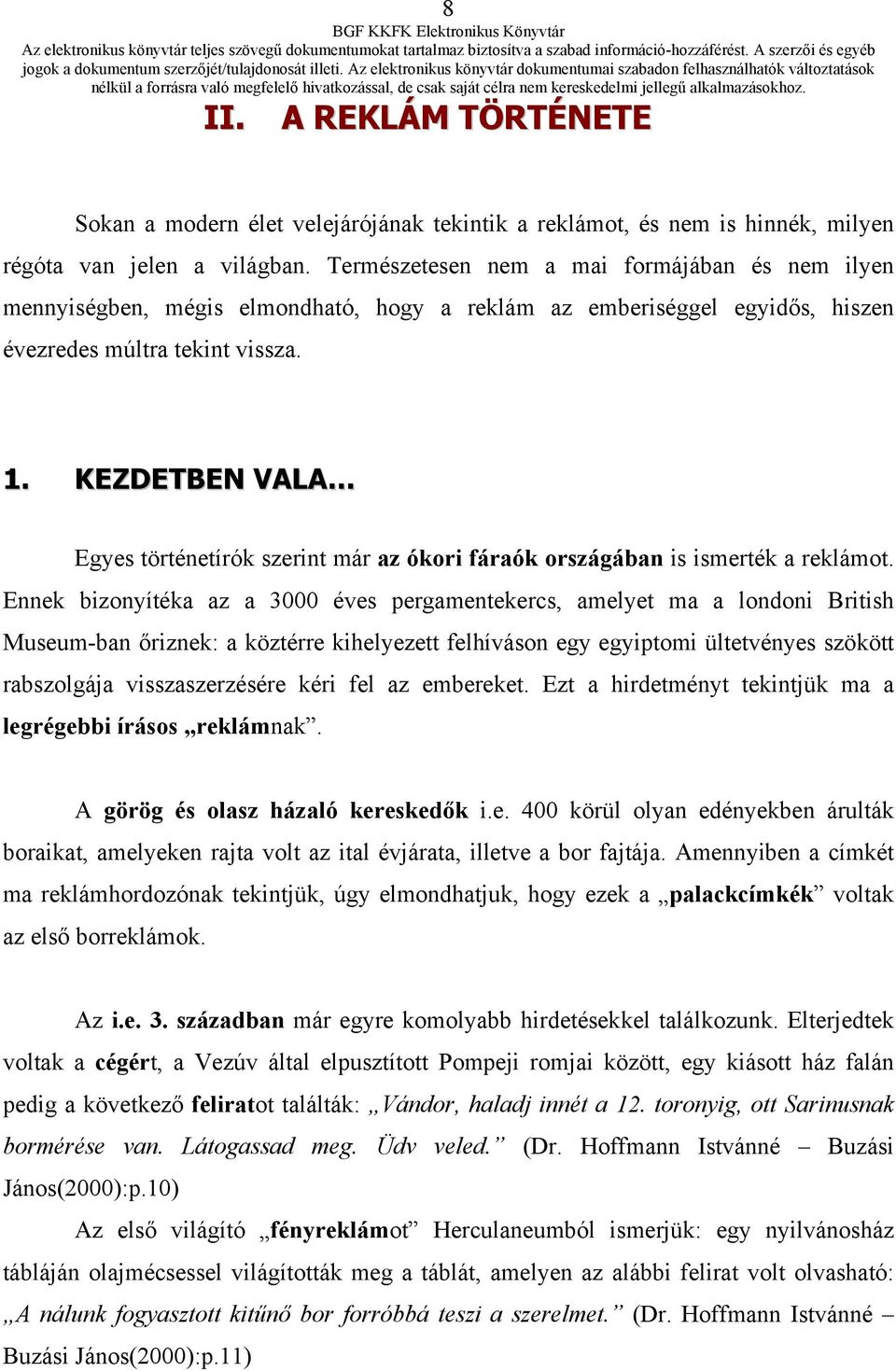 KEZDETBEN VALA Egyes történetírók szerint már az ókori fáraók országában is ismerték a reklámot.