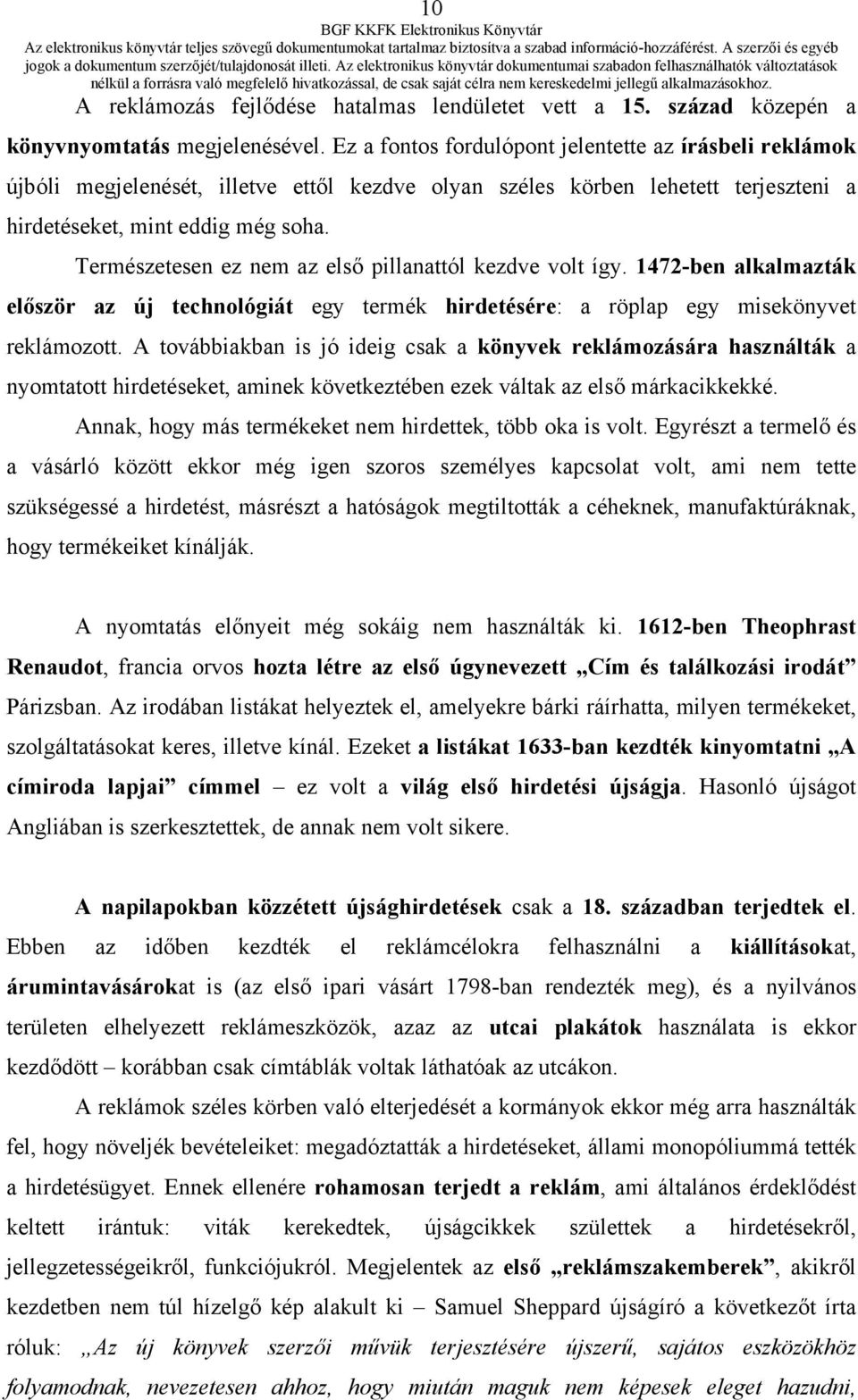 Természetesen ez nem az első pillanattól kezdve volt így. 1472-ben alkalmazták először az új technológiát egy termék hirdetésére: a röplap egy misekönyvet reklámozott.