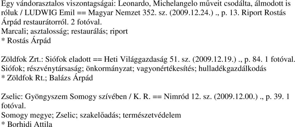 : Siófok eladott == Heti Világgazdaság 51. sz. (2009.12.19.)., p. 84. 1 fotóval.