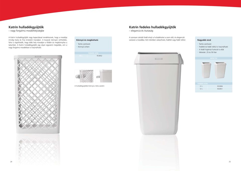A Katrin hulladékgyűjtők egy olyan egyszerű megoldás, ami a nagy forgalmú mosdókban is használható.