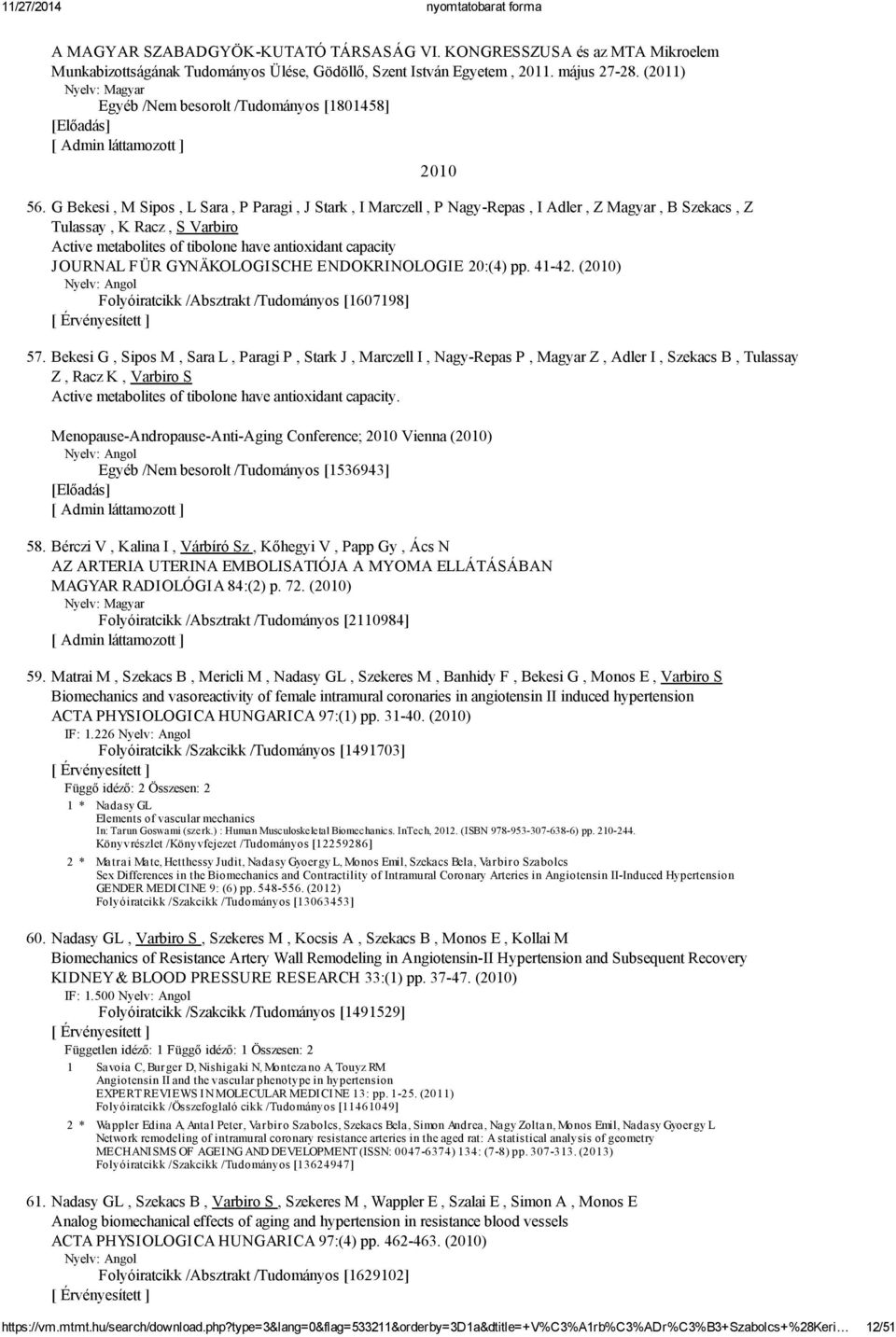 G Bekesi, M Sipos, L Sara, P Paragi, J Stark, I Marczell, P Nagy-Repas, I Adler, Z Magyar, B Szekacs, Z Tulassay, K Racz, S Varbiro Active metabolites of tibolone have antioxidant capacity J OURNAL F