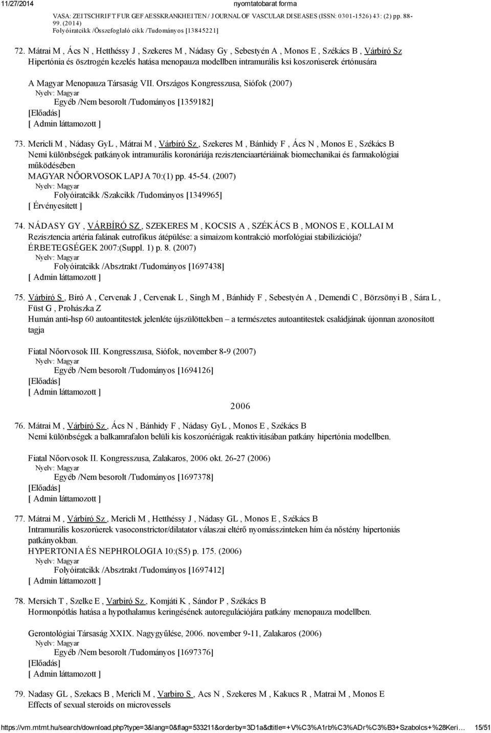 Magyar Menopauza Társaság VII. Országos Kongresszusa, Siófok (2007) Egyéb /Nem besorolt /Tudományos [1359182] 73.