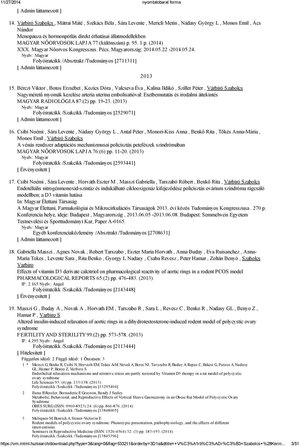Bérczi Viktor, Botos Erzsébet, Kozics Dóra, Valcseva Éva, Kalina Ildikó, Sziller Péter, Várbíró Szabolcs Nagyméretű myomák kezelése arteria uterina embolisatióval: Esetbemutatás és irodalmi