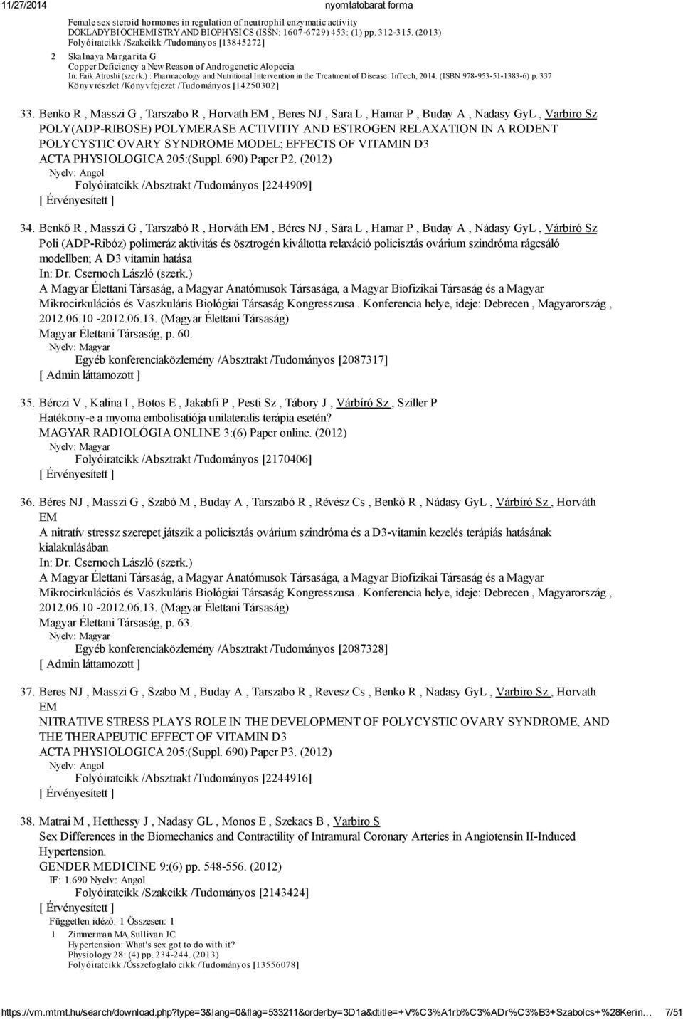 ) : Pharmacology and Nutritional Intervention in the Treatment of Disease. InTech, 2014. (ISBN 978-953-51-1383-6) p. 337 Könyvrészlet /Könyvfejezet /Tudományos [14250302] 33.