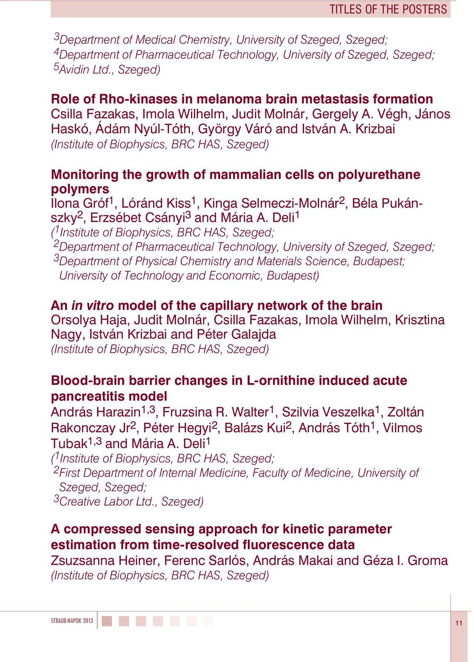 Krizbai (Institute of Biophysics, BRC HAS, Szeged) Monitoring the growth of mammalian cells on polyurethane polymers Ilona Gróf 1, Lóránd Kiss 1, Kinga Selmeczi-Molnár 2, Béla Pukánszky 2, Erzsébet