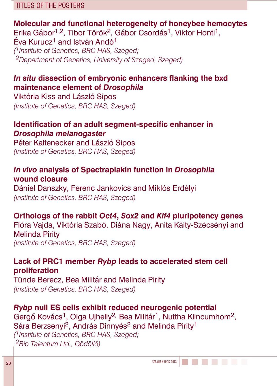 László Sipos (Institute of Genetics, BRC HAS, Szeged) Identification of an adult segment-specific enhancer in Drosophila melanogaster Péter Kaltenecker and László Sipos (Institute of Genetics, BRC