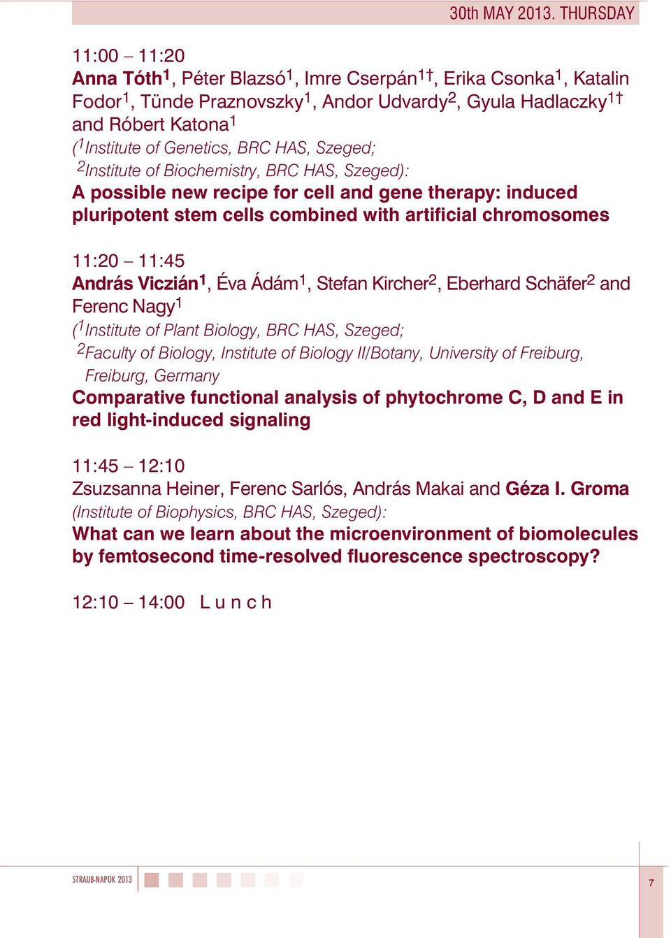 Genetics, BRC HAS, Szeged; 2 Institute of Biochemistry, BRC HAS, Szeged): A possible new recipe for cell and gene therapy: induced pluripotent stem cells combined with artificial chromosomes 11:20