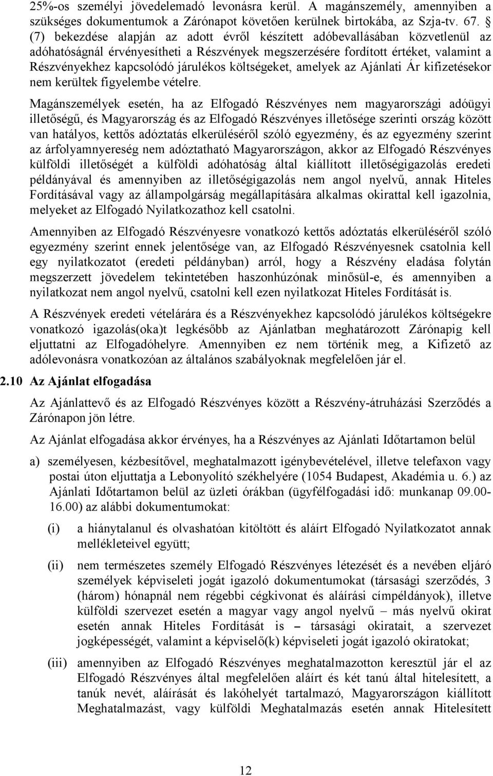 költségeket, amelyek az Ajánlati Ár kifizetésekor nem kerültek figyelembe vételre.