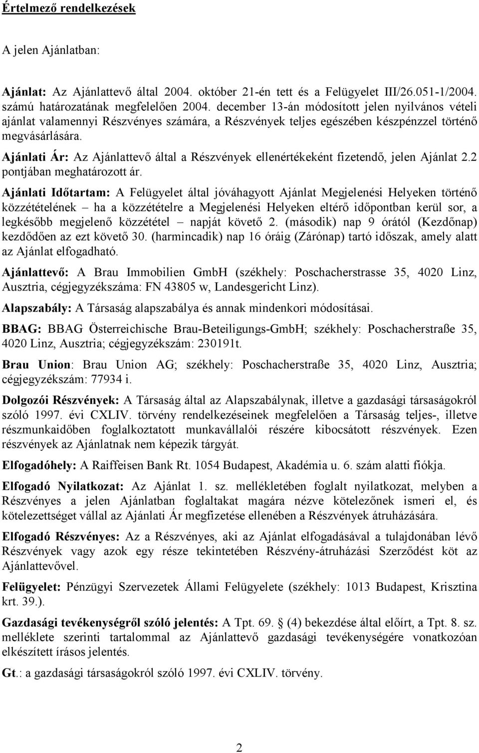 Ajánlati Ár: Az Ajánlatevő által a Részvények elenértékeként fizetendő, jelen Ajánlat 2.2 pontjában meghatározott ár.