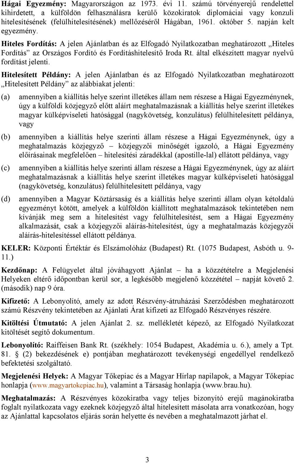 napján kelt egyezmény. Hiteles Fordítás:A jelen Ajánlatban és az Elfogadó Nyilatkozatban meghatározot Hiteles Fordítás az Országos Fordító és Fordításhitelesítő Iroda Rt.