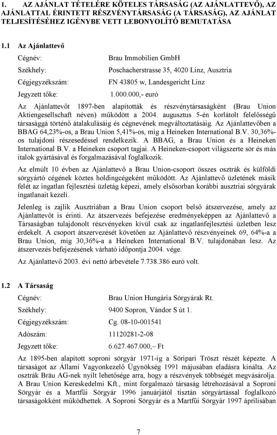 000,- euró Az Ajánlatevőt 1897-ben alapították és részvénytársaságként (Brau Union Aktiengesellschaft néven) működöt a 2004.