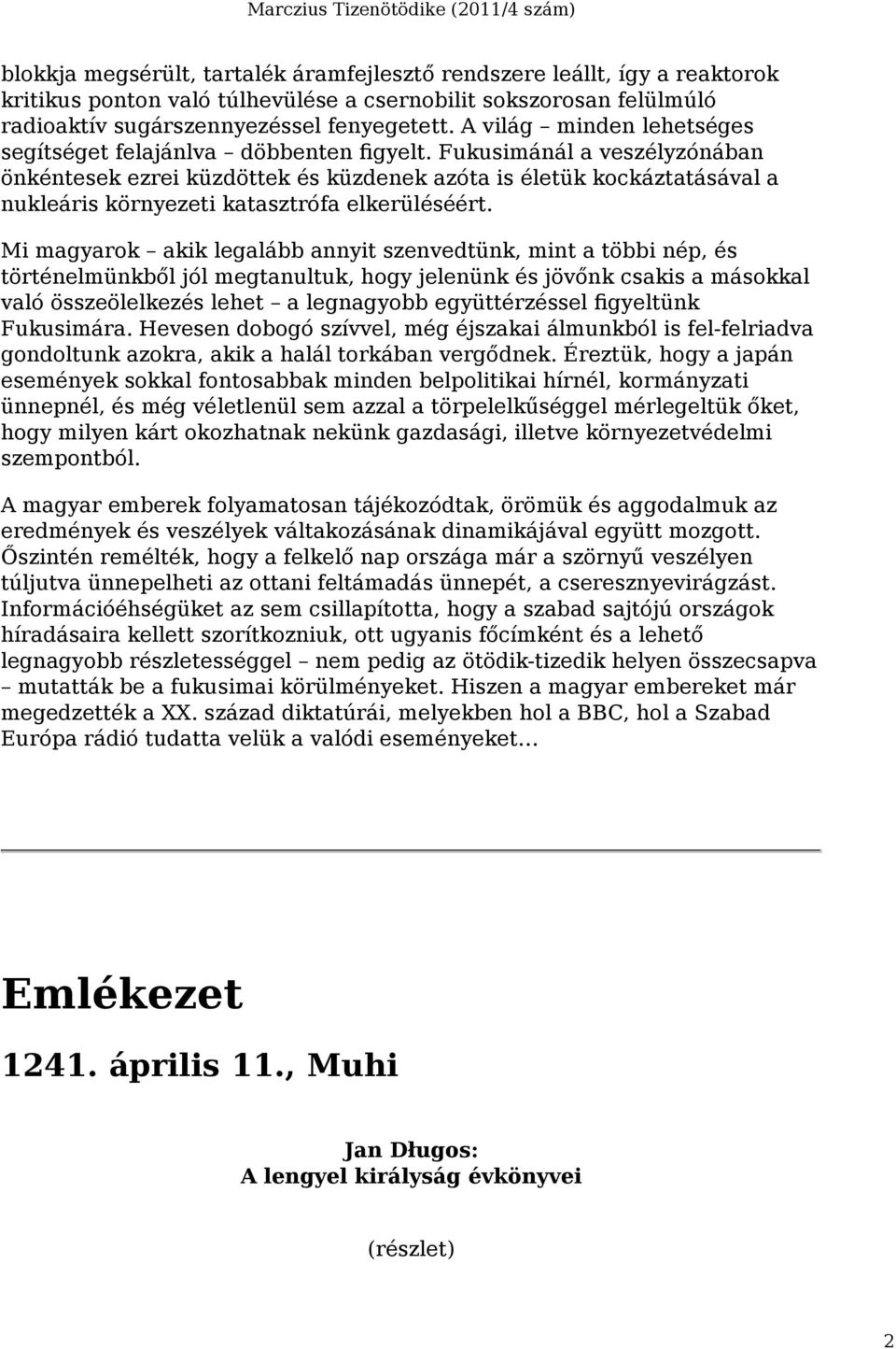 Fukusimánál a veszélyzónában önkéntesek ezrei küzdöttek és küzdenek azóta is életük kockáztatásával a nukleáris környezeti katasztrófa elkerüléséért.