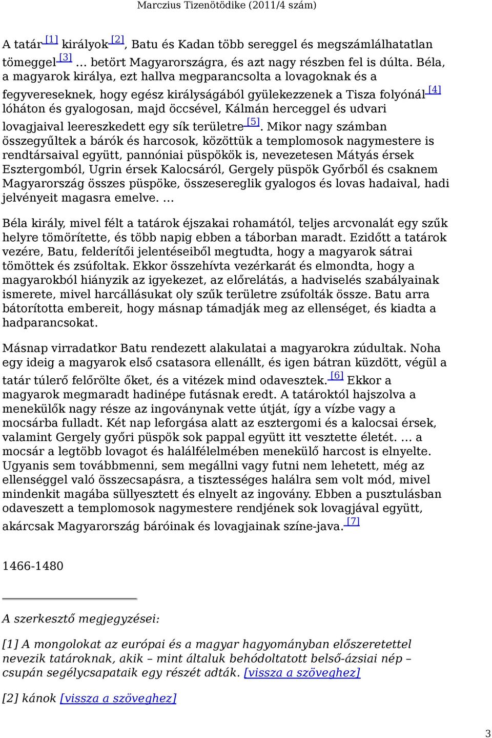 herceggel és udvari lovagjaival leereszkedett egy sík területre [5].