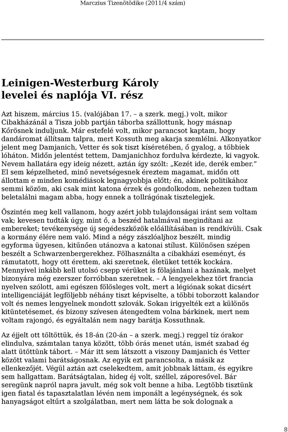 Már estefelé volt, mikor parancsot kaptam, hogy dandáromat állítsam talpra, mert Kossuth meg akarja szemlélni.