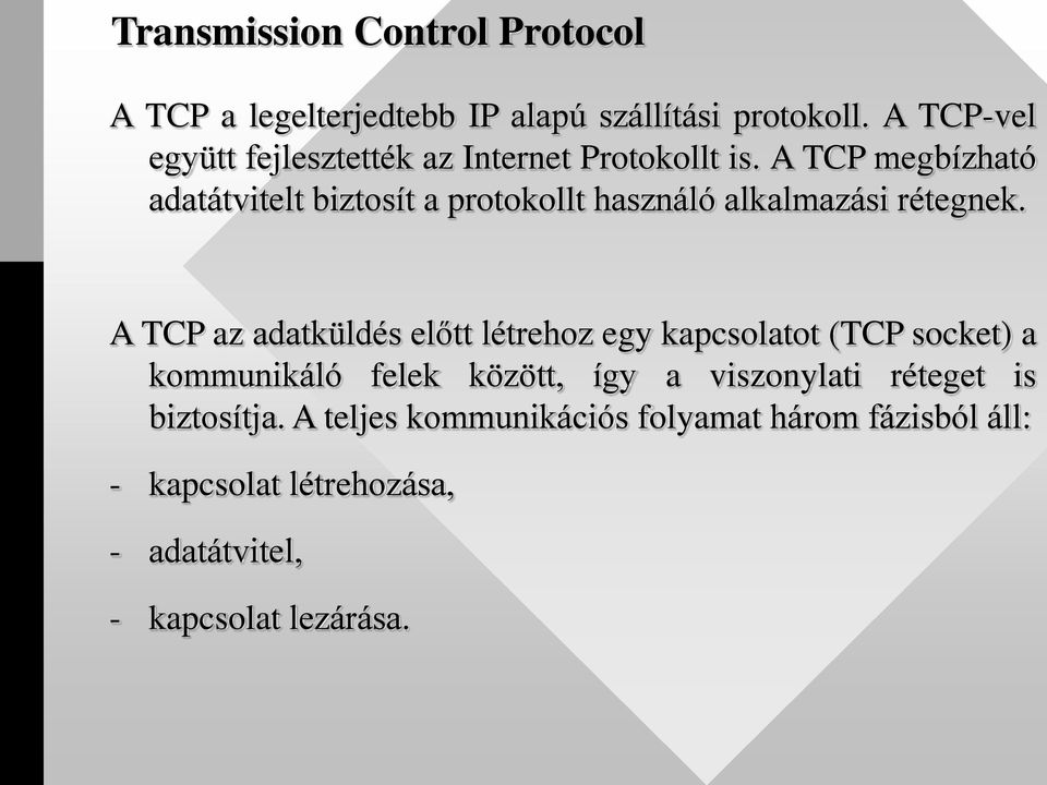 A TCP megbízható adatátvitelt biztosít a protokollt használó alkalmazási rétegnek.