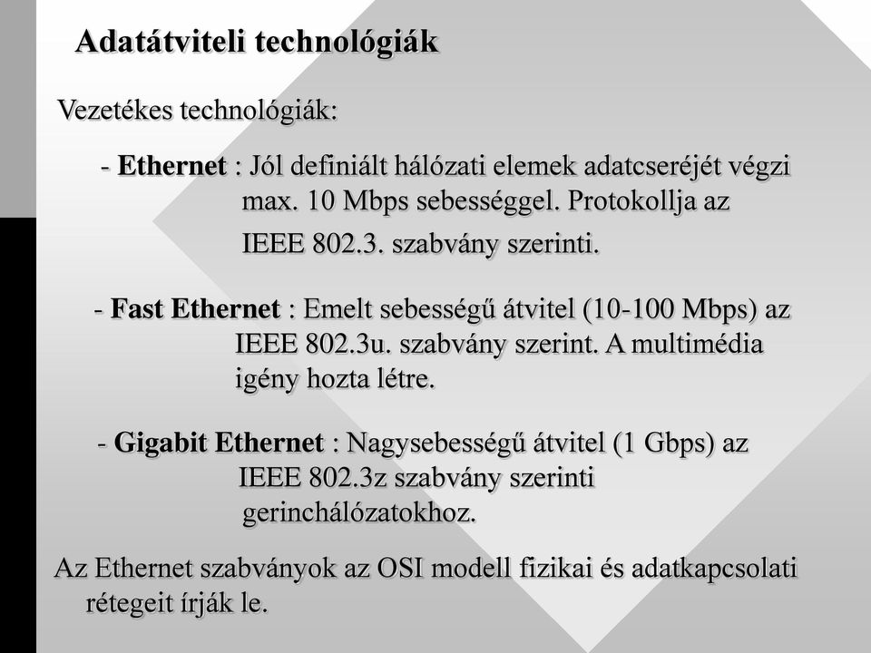 - Fast Ethernet : Emelt sebességű átvitel (10-100 Mbps) az IEEE 802.3u. szabvány szerint. A multimédia igény hozta létre.