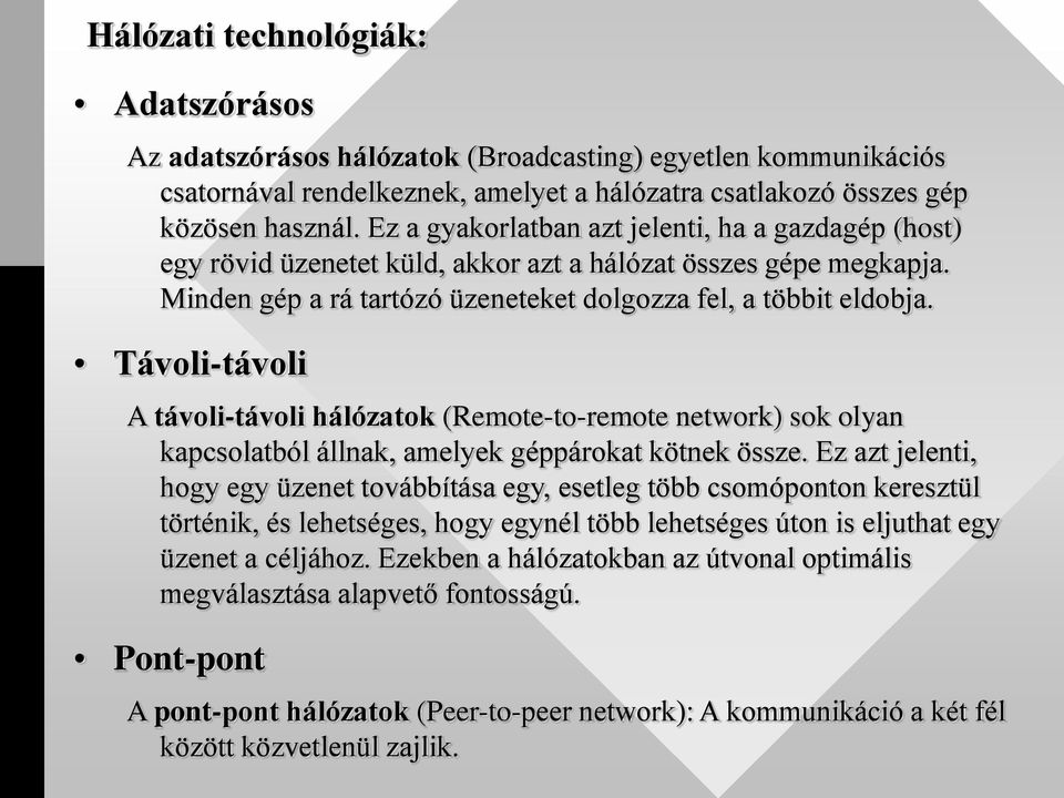 Távoli-távoli A távoli-távoli hálózatok (Remote-to-remote network) sok olyan kapcsolatból állnak, amelyek géppárokat kötnek össze.